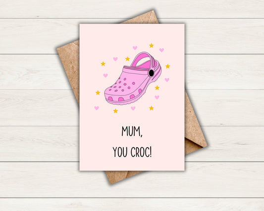 You Croc Mum  | Mother’s Day | Celebration | Birthday